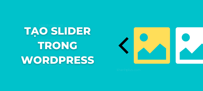 Hướng dẫn tạo slider trong WordPress
